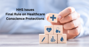 HHS Issues Final Rule on Healthcare Conscience Protections