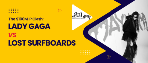 The $100M IP Clash Between Lady Gaga and Lost Surfboards: Lessons for Your Law Practice 