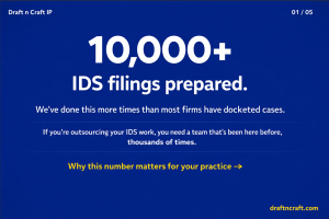 10,000+ IDS Preparation & Filings and Counting: Why Law Firms Trust Draft n Craft With Their Most Critical IP Work 